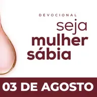 Seja Mulher Sábia - 03/Ago