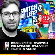 Ep. 85 - PS6 Portátil, GTA VI no Brasil, Switch Pirateado e Mais!