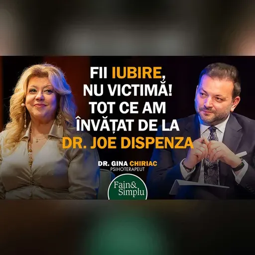 RESCRIE-ȚI VIAȚA! DE LA FRICĂ LA IUBIRE. DISCIPOLA LUI DISPENZA: DR. GINA CHIRIAC I Fain & Simplu 275