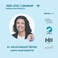 97. Sálfélagslegt öryggi og heilsa. (Vinnustaðamenning, heilsumissir og innri vöxtur). Harpa Þrastardóttir