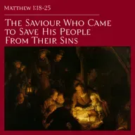 Matthew 1:18-25 — The Saviour Who Came to Save His People From Their Sins