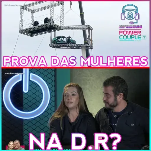 Prova das Mulheres nas ALTURAS + Adriana e Dhomini na D.R? | Power Couple Brasil 7