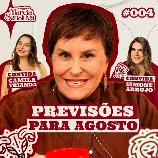 MÁRCIA SENSITIVA - PREVISÕES PARA AGOSTO - COM PART. SIMONE ARROJO E CAMILA TRIANDA
