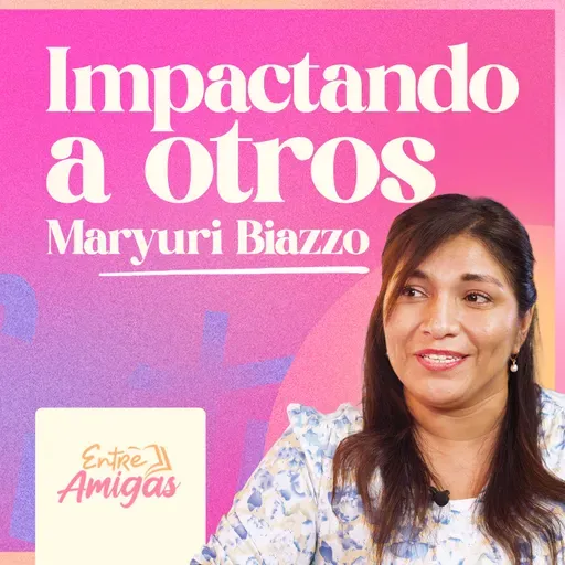 Ep.71 - Impactando a otros -  Maryuri Biazzo