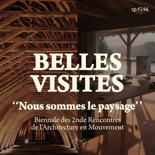 #244- Et si NOUS ÉTIONS le paysage ? retour sur la biennale "Nous sommes le paysage" [Belles Visites]