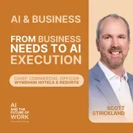 377: How Wyndham Hotels Aligns AI with Business Strategy to Empower People at Work, with CCO Scott Strickland