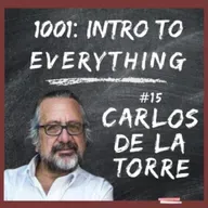 Populism, Latin American Presidents | 1001: Intro to Everything podcast #15 with Carlos de la Torre
