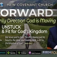 “Unstuck & Fit for God’s Kingdom” –  Part Three of "FORWARD: The Only Direction God is Moving"