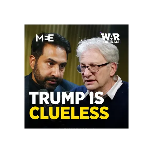 Episode 70 - Iran is playing chess, Trump doesn't know where the board is | David Hearst | UNAPOLOGETIC