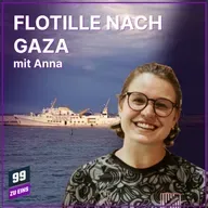 Episode 583: Flotille nach Gaza - mit Anna - 99 ZU EINS
