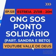 Ep. 123 - ONG SOS PONTO SOLIDÁRIO [Part. Sandra e Beto]