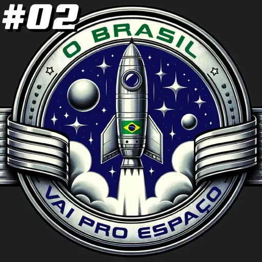 S1E2: O Brasil Vai Pro Espaço #02 A Fronteira do Espaço