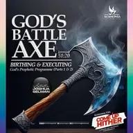 GOD'S BATTLE AXE BIRTHING AND EXECUTING GOD’S PROPHETIC PROGRAMME