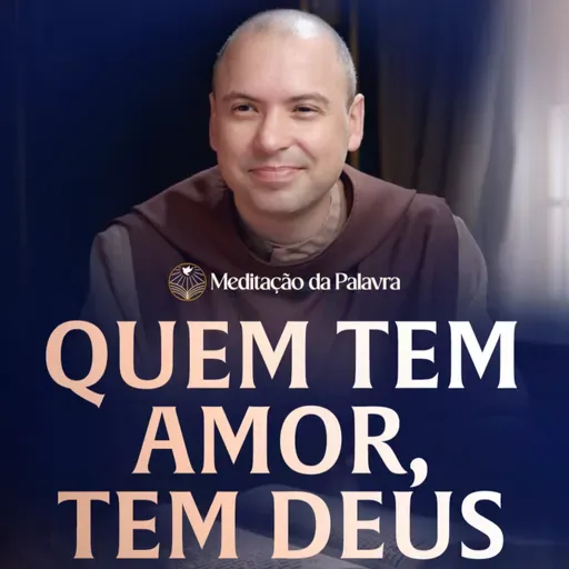 Quem tem amor, tem Deus | (1João 4, 7-16) #2739 | Meditação da Palavra