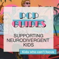 PCP Guides: supporting neurodivergent kids - kids who can't focus