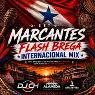 MARCANTES FLASH BREGA INTERNACIONAL MIX DJCH