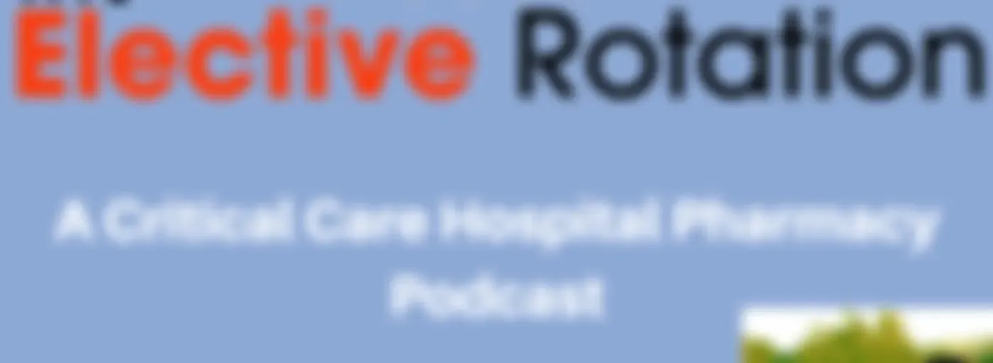 The Elective Rotation: A Critical Care Hospital Pharmacy Podcast