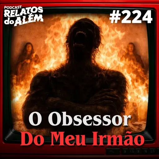 Relatos dos Ouvintes #224 - O Obsessor Do Meu Irmão
