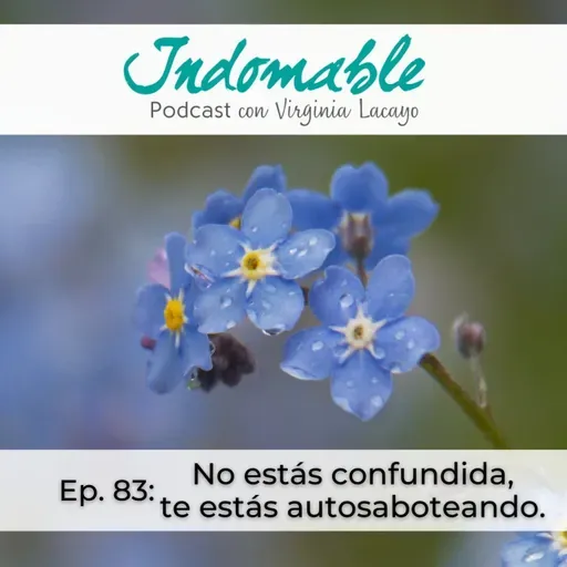 Ep.83 - No estás confundida, te estás autosaboteando.