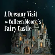 A Dreamy Visit to Colleen Moore’s Fairy Castle