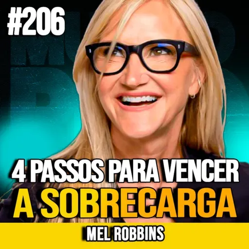 MEL ROBBINS | 4 PASSOS PARA VENCER A SOBRECARGA E REASSUMIR O CONTROLE | MUNDOMENTAL #206
