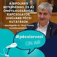 A bipoláris betegséggel és az öngyilkossággal kapcsolatos, legújabb pécsi kutatások – beszélgetés dr. Tényi Tamás kutatásvezetővel