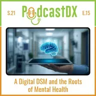 S21 Ep15: Rethinking DX: A Digital DSM and the Roots of Mental Health