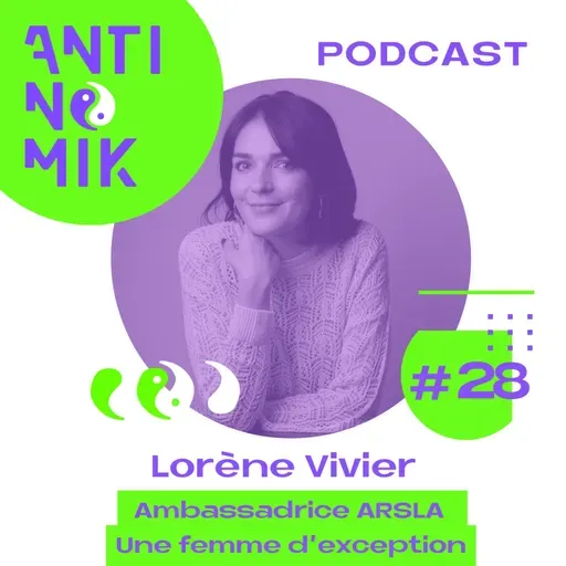 #28 - Lorène Vivier - Ambassadrice ARSLA, Femme d'exception #Antinomik