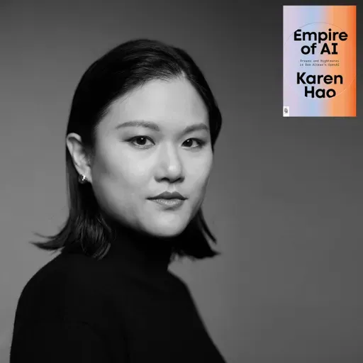  Empire of AI: Dreams & Nightmares in Sam Altman's Open AI with KAREN HAO