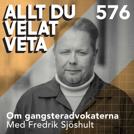 576 Om gangsteradvokaterna med Fredrik Sjöshult