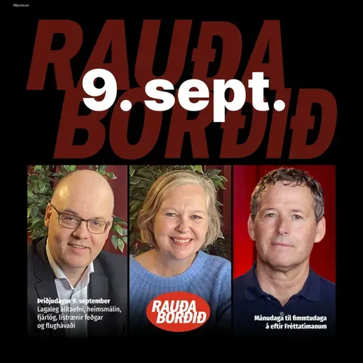 Rauða borðið 9. sept - Lagaleg álitaefni, heimsmálin, fjárlög, flughávaði og listrænir feðgar