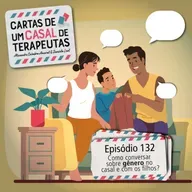 #132 - Como conversar sobre gênero no casal e com os filhos?