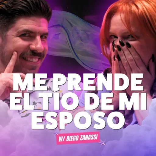 ¡Me Prende El Tío De Mi Esposo! 🔥 Ft. Diego Zanassi  - T10E09
