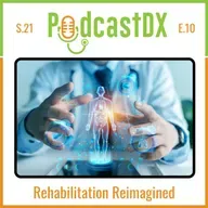 S21 Ep10: Rehabilitation Reimmagined