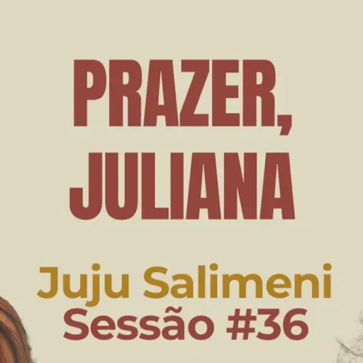 Prazer, Juliana com Juju Salimeni - Parece Terapia | Sessão #36