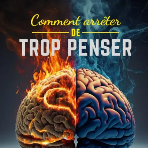 La Clé pour Arrêter de TROP PENSER