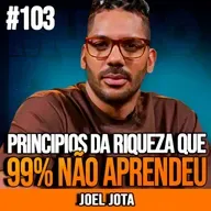 Joel Jota | PRINCÍPIOS DA RIQUEZA QUE 99% IGNORA