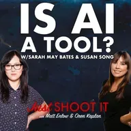 Is AI a Tool? w/Sarah May Bates and Susan Song - Just Shoot It 516