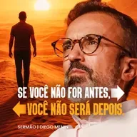 SE VOCÊ NÃO FOR ANTES, NÃO SERÁ DEPOIS...