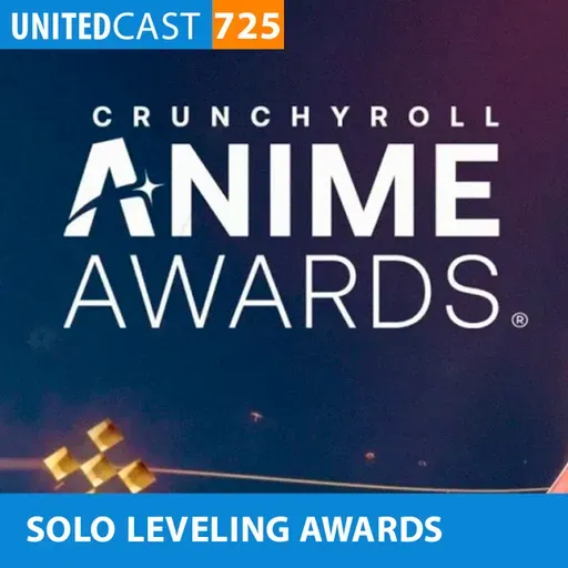 UNITEDcast #725 - SOLO LEVELING AWARDS (Anime Awards 2025)