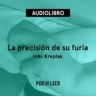 La precisión de su furia - Inés Kreplak