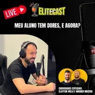 Meu aluno tem dores, e agora? | Episódio #073 Elitecast - Feito com Clayton Melo e Wagner Macedo | O podcast do Treinador de Elite