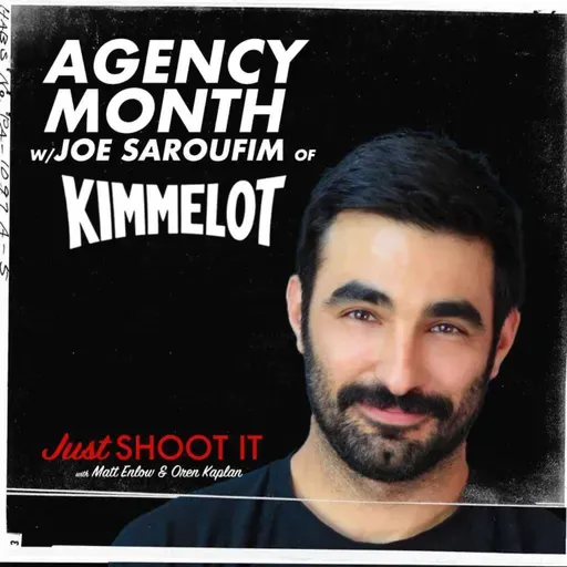 Agency Month w/Joe Saroufim from Kimmelot - Just Shoot It 527