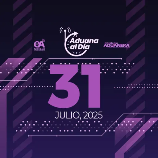 Aduana al Día - 31 de julio de 2025