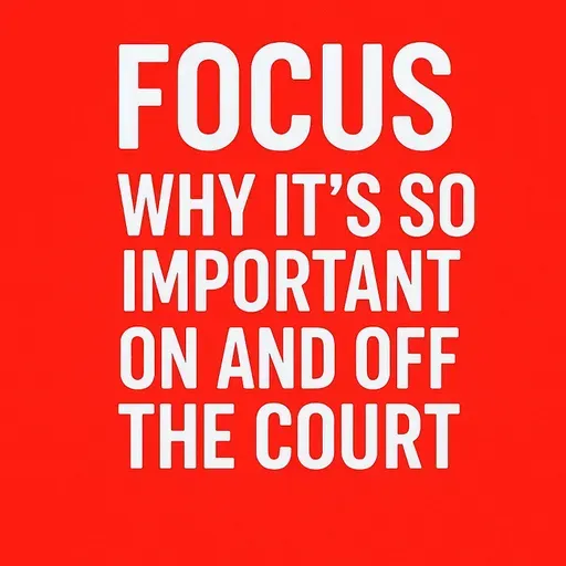 FOCUS and why its so important on and off the court