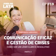 LIDERANÇA #19: Comunicação Eficaz e Gestão de Crises - Como Ser um Líder Claro e Resolutivo | Parte 3