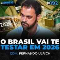 EPISÓDIO: FERNANDO ULRICH: COMO INVESTIR SEU DINHEIRO ANTES DA BOMBA DE 2026 ESTOURAR | Os Economistas 192