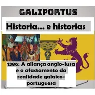 GLP- H&h's- (Cap.43) 1386, o Tratado de Windsor. A aliança anglo-lusa e o afastamento da realidade galaico-portuguesa
