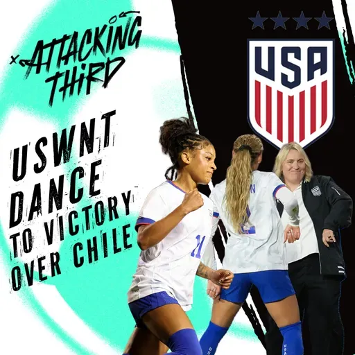 USWNT Dance to Victory over Chile | Who earned another shot?  | Attacking Third (Soccer 1/28)