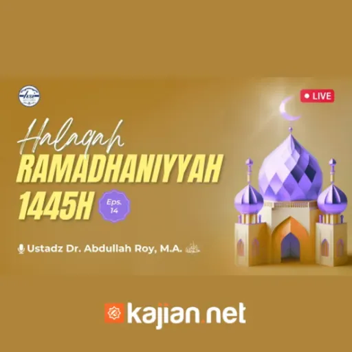 Halaqah Ramadhaniyah 1445 H _ Pertemuan 14 - Ustadz Dr. Abdullah Roy, M.A